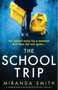 The School Trip: A completely gripping psychological thriller with a killer twist