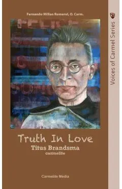 Truth in Love: The Life of Carmelite St. Titus Brandsma