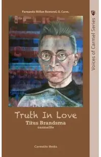Truth in Love: The Life of Carmelite St. Titus Brandsma