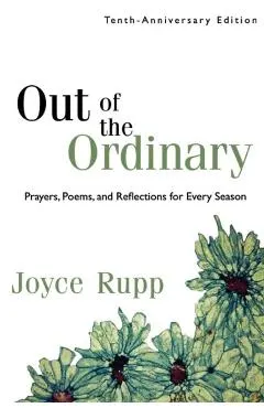 Out of the Ordinary: Prayers, Poems, and Reflections for Every Season