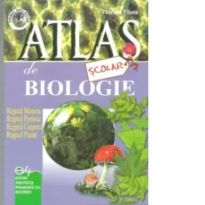 Atlas scolar de biologie (botanic) - Regnul Monera, Regnul Protista, Regnul Ciuperci, Regnul Plante