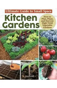 Ultimate Guide to Small Space Kitchen Gardens: How to Plan, Plant, and Harvest High-Yield Vegetable Gardens