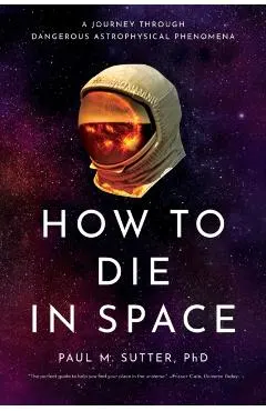 How to Die in Space: A Journey Through Dangerous Astrophysical Phenomena