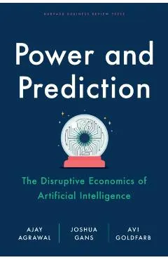 Power and Prediction: The Disruptive Economics of Artificial Intelligence