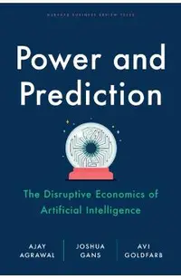 Power and Prediction: The Disruptive Economics of Artificial Intelligence