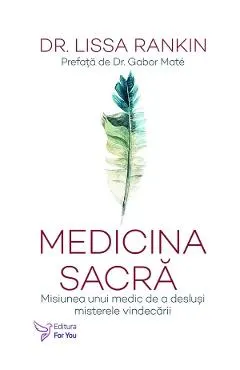 Medicina sacra. Misiunea unui medic de a deslusi misterele vindecarii