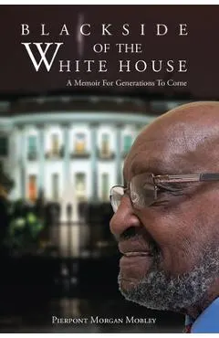 Black Side of the White House: A Memoir For Generations To Come