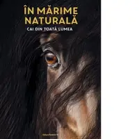 In marime naturala. Cai din toata lumea