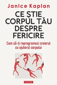 Ce ştie corpul tău despre fericire - Paperback brosat - Janice Kaplan