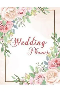 Wedding Planner: Wedding Planner Book Organizer to Stay Inspired for your Big Day - Notebook & Organizer with Complete Checklists - Wed