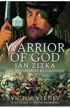 Warrior of God: Jan Zizka and the Hussite Revolution