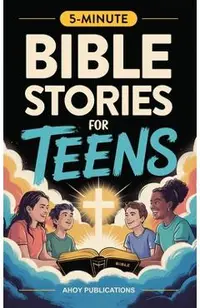 Bible Stories for Teens: Christian Lessons, Biblical Truths, and Prayers to Help Teenagers Grow Strong in Faith