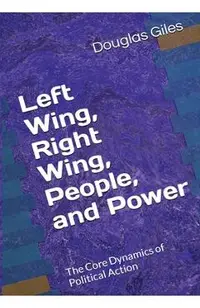 Left Wing, Right Wing, People, and Power: The Core Dynamics of Political Action