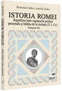 Republica între regimurile politice personale și bătălia de la Actium (Vol. 3, 31 î.Cr) - Paperback brosat - Aurelia Gidro, Romulus Gidro