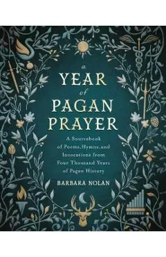 A Year of Pagan Prayer: A Sourcebook of Poems, Hymns, and Invocations from Four Thousand Years of Pagan History