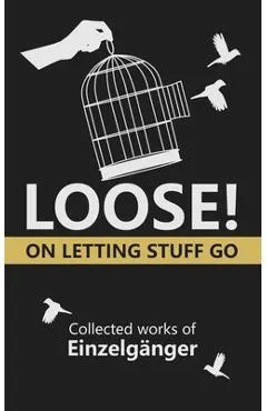 Loose: On Letting Stuff Go