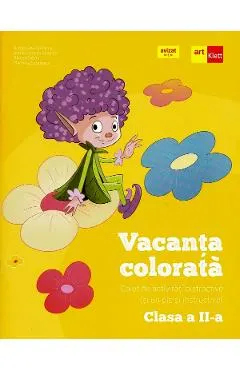 Vacanta colorata - Clasa 2 - Caiet de activitati distractive si un pic si instructive - Rodica Gavris-Pascu, Ioana Camelia Iovanas, Bianca Sabou, Marinela Scripcariu