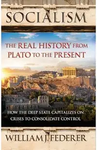 Socialism: The Real History from Plato to the Present: How the Deep State Capitalizes on Crises to Consolidate Control [With Paperback Book]