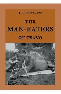 The Man-Eaters of Tsavo: The true story of the man-eating lions The Ghost and the Darkness