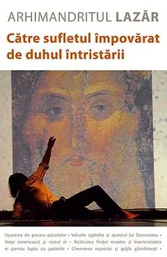 Catre sufletul impovarat de duhul intristarii