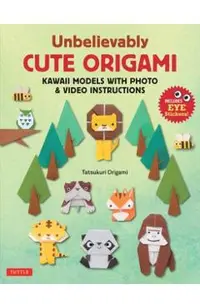Unbelievably Cute Origami: Kawaii Models with Photo & Video Instructions
