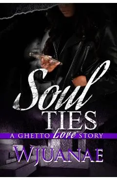 Soul Ties: A Ghetto Love Story