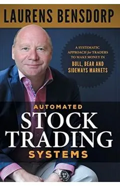 Automated Stock Trading Systems: A Systematic Approach for Traders to Make Money in Bull, Bear and Sideways Markets