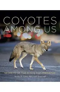 Coyotes Among Us: Secrets of the City's Top Predator