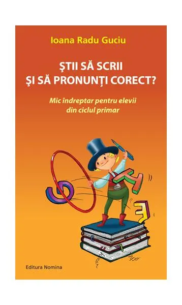 Știi să scrii și să pronunți corect - Paperback brosat - Ioana Radu Guciu
