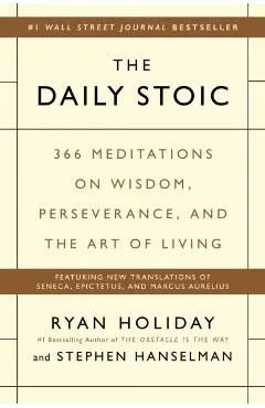The Daily Stoic: 366 Meditations on Wisdom, Perseverance, and the Art of Living