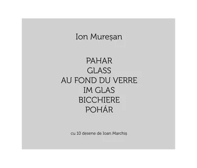 Pahar / Glass / Au fond du verre / Im Glas / Bicchiere / Pohár. Cu 10 desene de Ioan Marchiș (Ediție multilingvă) - Paperback brosat - Ion Mureşan