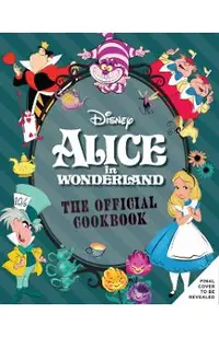 Alice in Wonderland: The Official Cookbook