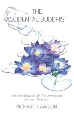The Accidental Buddhist: And other Essays on Life, The Universe, and Nothing in Particular
