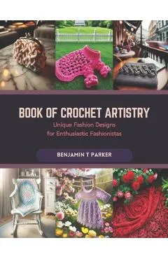 Book of Crochet Artistry: Unique Fashion Designs for Enthusiastic Fashionistas