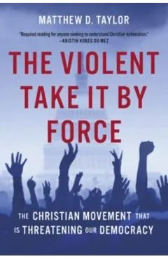 The Violent Take It by Force: The Christian Movement That Is Threatening Our Democracy