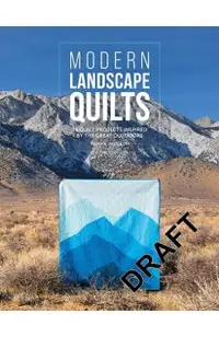 Modern Landscape Quilts: 14 Quilt Projects Inspired by the Great Outdoors