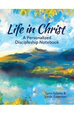 Life in Christ: A Personalized Discipleship Notebook