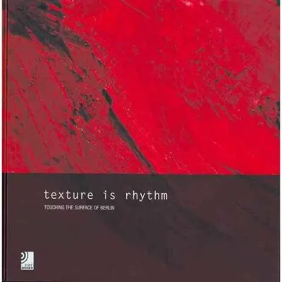 Texture is Rhythm: Touching the Surface Of Berlin