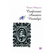 Confesiuni. Amintiri. Nostalgii