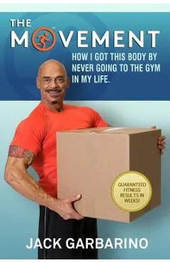 The Movement: How I Got This Body By Never Going To The Gym In My Life.