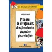 Procesul de invatamant. Directii epistemice, pragmatice si experientiale