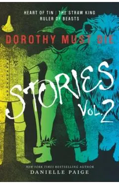 Dorothy Must Die Stories Volume 2: Heart of Tin, the Straw King, Ruler of Beasts