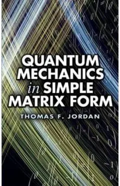 Quantum Mechanics in Simple Matrix Form