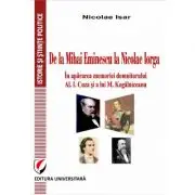 De la Mihai Eminescu la Nicolae Iorga. In apararea memoriei domnitorului Al. I. Cuza si a lui M. Kogalniceanu
