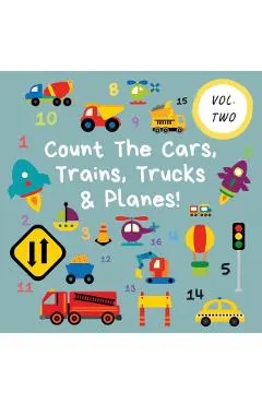 Count The Cars, Trains, Trucks & Planes!: Volume 2 - A Fun Activity Book For 2-5 Year Olds