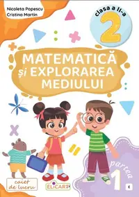 Matematică și explorarea mediului. Clasa a II-a. Partea 1 – (E)