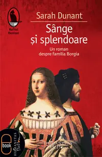 Sange si splendoare. Un roman despre familia Borgia (pdf)