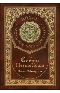 The Corpus Hermeticum (Royal Collector's Edition) (Case Laminate Hardcover with Jacket)