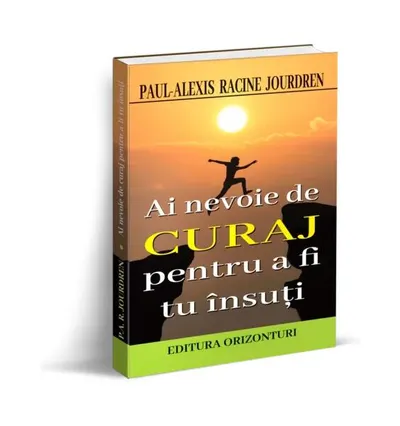 Ai nevoie de curaj pentru a fi tu însuți - Paperback brosat - Paul-Alexis Racine Jourdren
