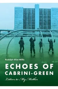 Echoes of Cabrini-Green: Letters to My Mother